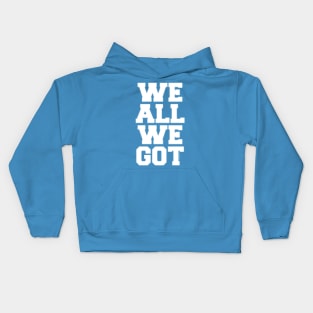 WE ALL WE GOT Kids Hoodie